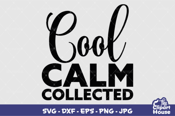 Cool Calm Collected Graphics for Crafts