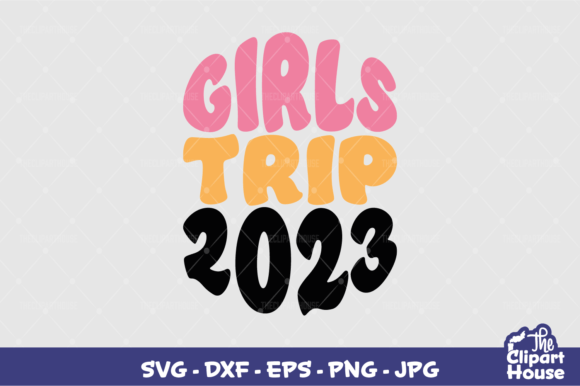 Girls Trip 2023 Graphics for Crafts