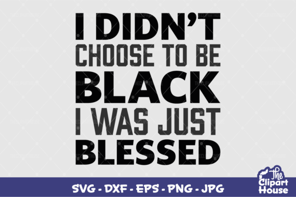 I Didnt Choose to Be Black Graphics for Crafts