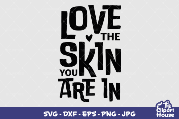 Love the Skin You Are In Graphics