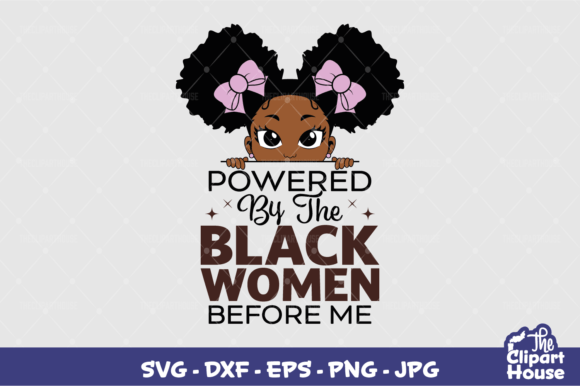Powered by the Black Women Before Me Kid Graphics for Crafts